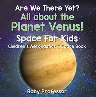 [40531] ^F.u.l.l.# @D.o.w.n.l.o.a.d* Are We There Yet? All About the Planet Venus! Space for Kids - Children's Aeronautics & Space Book - Baby Professor @P.D.F%