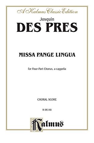[1a66b] ^Full~ !Download! Missa Pange Lingua: For SATB, A Cappella Chorus/Choir with Latin Text (Choral Score) (Kalmus Edition) - Josquin des Prez *ePub~