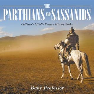 f3ce1] @D.o.w.n.l.o.a.d^ The Parthians and Sassanids Children's Middle Eastern History Books - Baby Professor ^ePub#