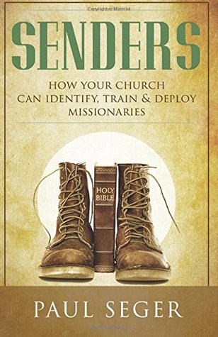 [1dbbc] !Full! %Download% Senders: How Your Church Can Identify, Train & Deploy Missionaries - Paul Seger *PDF!
