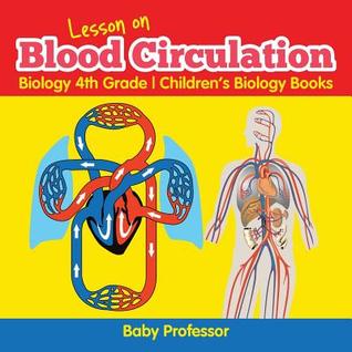 [12b9c] ~Full^ *Download~ Lesson on Blood Circulation - Biology 4th Grade Children's Biology Books - Baby Professor !e.P.u.b*