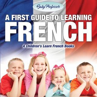 [731f4] %Download^ A First Guide to Learning French A Children's Learn French Books - Baby Professor *P.D.F!