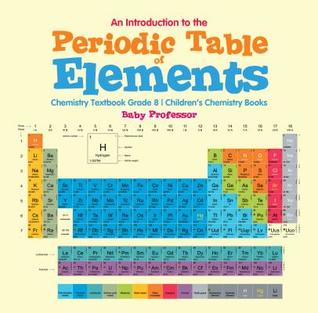 [fdb86] @R.e.a.d^ #O.n.l.i.n.e^ An Introduction to the Periodic Table of Elements: Chemistry Textbook Grade 8 - Children's Chemistry Books - Baby Professor ^PDF%