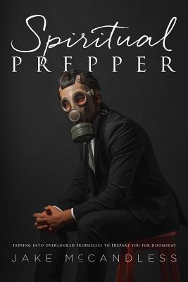 [4ff31] @Read~ Spiritual Prepper: Tapping into Overlooked Prophecies to Prepare You for Doomsday - Jake McCandless #ePub~