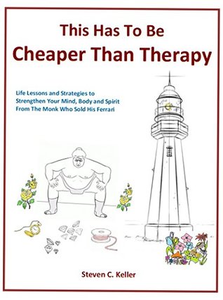 [60b65] @R.e.a.d* This Has To Be Cheaper Than Therapy: Life Lessons and Strategies to Strengthen Your Mind, Body and Spirit from The Monk Who Sold His Ferrari - Steven Keller ~e.P.u.b%
