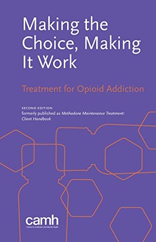 [d45ac] @R.e.a.d# Making the Choice, Making It Work: Treatment for Opioid Addiction - CAMH *PDF%
