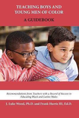 [72499] @Read^ Teaching Boys and Young Men of Color: A Guidebook - J. Luke Wood !P.D.F^