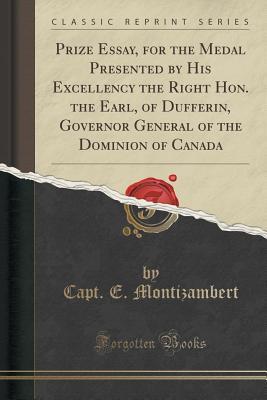 [a5a81] *Read~ Prize Essay, for the Medal Presented by His Excellency the Right Hon. the Earl, of Dufferin, Governor General of the Dominion of Canada (Classic Reprint) - Capt E Montizambert @ePub#