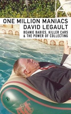 [437e3] ^Read! *Online% One Million Maniacs: Beanie Babies, Killer Cars, and The Power of Collecting - David LeGault %P.D.F!