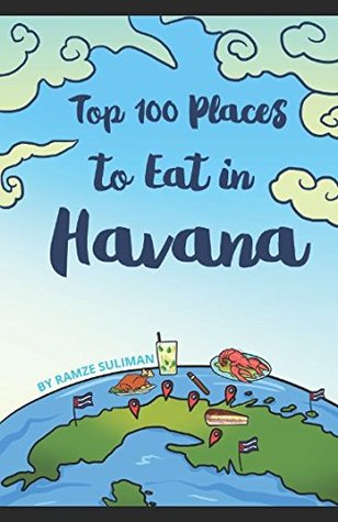 [3f0fc] *Download^ Top 100 Places to Eat in Havana: A definitive guide to Havana's best cuisine - Ramze Suliman %PDF#