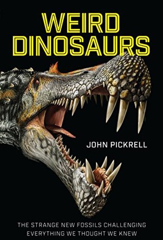 [fc424] *Read^ @Online* Weird Dinosaurs: The Strange New Fossils Challenging Everything We Thought We Knew - John Pickrell ~P.D.F#