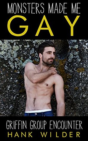 [bf922] @Download* Monsters Made Me Gay: Griffin Group Encounter - Hank Wilder %PDF~