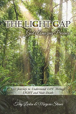 [c4c02] *Read! The Light GAP: Gods Amazing Presence: Our Journey to Understand LIFE Through LIGHT and Near-Death - Terry Larkin @PDF~