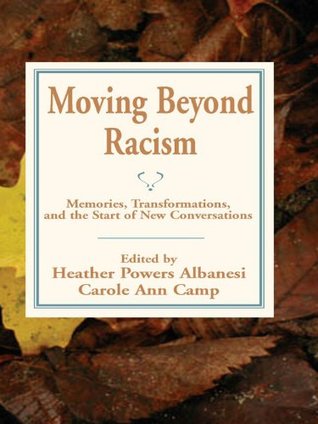 [17b2c] @Read^ #Online^ Moving Beyond Racism: Memoires, Transformations, and the Start of New Conversations - Carole Ann Camp ^e.P.u.b~