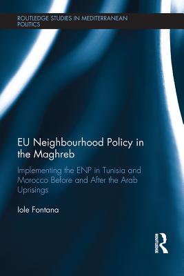 [adf8b] !F.u.l.l.@ #D.o.w.n.l.o.a.d~ Eu Neighbourhood Policy in the Maghreb: Implementing the Enp in Tunisia and Morocco Before and After the Arab Uprisings - Iole Fontana *PDF^