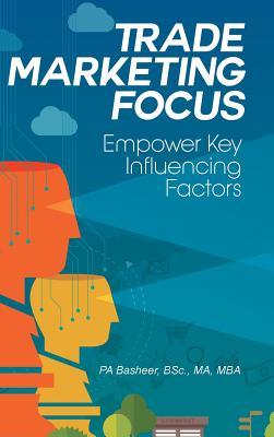 [74f31] #Download* Trade Marketing Focus: Empower Key Influencing Factors - Bsc Ma Pa Basheer #PDF^