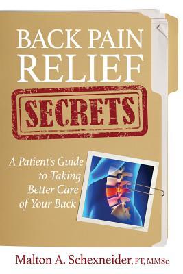 [99e53] #Read^ Back Pain Relief Secrets: A Patient Guide to Taking Better Care of Your Back - Malton a Schexneider Pt %P.D.F~