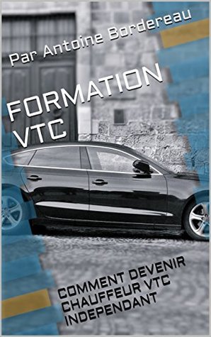 [85125] #Read% #Online* FORMATION VTC: COMMENT DEVENIR CHAUFFEUR VTC INDEPENDANT - Par Antoine Bordereau ^PDF#