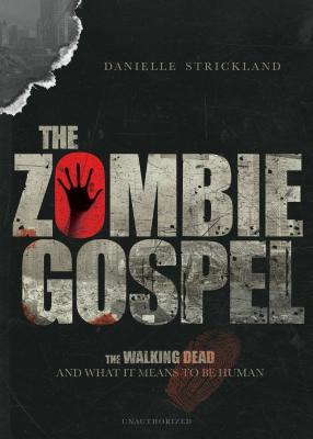 [4fe21] @Read# The Zombie Gospel: The Walking Dead and What It Means to Be Human - Danielle J Strickland ^PDF*