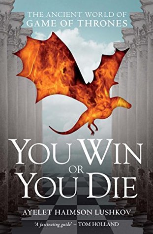 [1a606] !Full% #Download% You Win or You Die: The Ancient World of Game of Thrones - Ayelet Haimson Lushkov ^e.P.u.b@