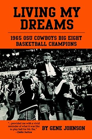 [77776] #Download^ Living My Dreams: 1965 OSU Cowboys Big Eight Basketball Champions - Gene Johnson @PDF*
