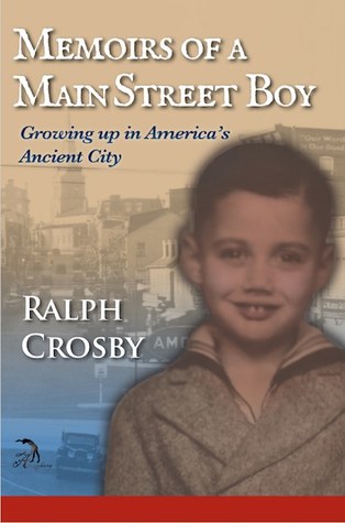 [0b6c6] #Download! Memoirs of a Main Street Boy: Growing Up in America's Ancient City - Ralph W. Crosby ~P.D.F#