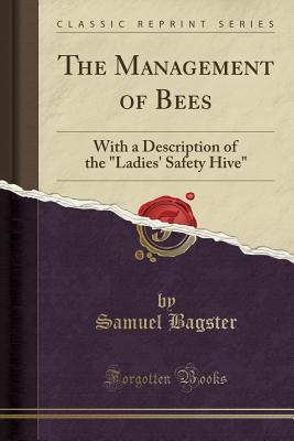 [58e80] %R.e.a.d~ The Management of Bees: With a Description of the Ladies' Safety Hive (Classic Reprint) - Samuel Bagster *PDF*