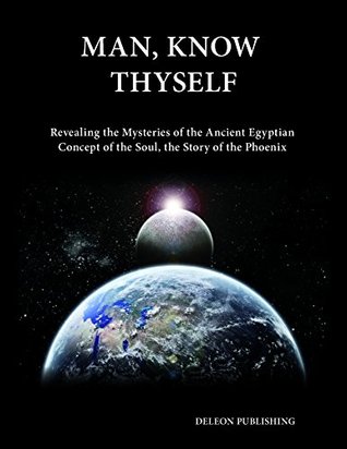 [52d07] #Download% Man, Know Thyself: Revealing the Mysteries of the Ancient Egyptian Concept of the Soul - Deleon Publishing %e.P.u.b!