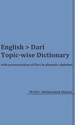 [be240] ~R.e.a.d@ English  Dari Topic-wise Dictionary with pronunciation of Dari in phonetic alphabet - Abdulsamad Attayee ^ePub#