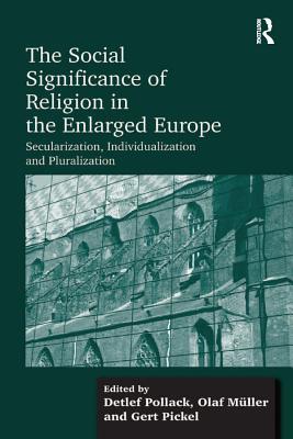 [e144c] ~F.u.l.l.! #D.o.w.n.l.o.a.d~ The Social Significance of Religion in the Enlarged Europe: Secularization, Individualization and Pluralization - Olaf Muller #PDF@