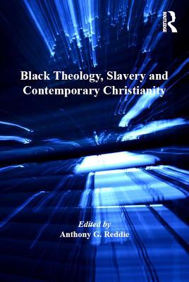 [bc6d6] ^Full* @Download# Black Theology, Slavery and Contemporary Christianity: 200 Years and No Apology - Anthony G. Reddie !P.D.F*