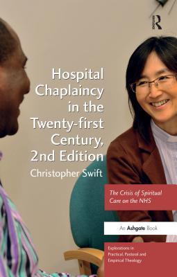 [71206] ~Read* ^Online^ Hospital Chaplaincy in the Twenty-First Century: The Crisis of Spiritual Care on the Nhs - Christopher Swift *PDF!
