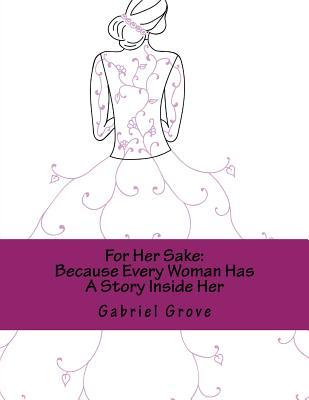 [d960a] %Read@ ^Online% For Her Sake: Because Every Woman Has a Story Inside Her - Gabriel Grove ^e.P.u.b*