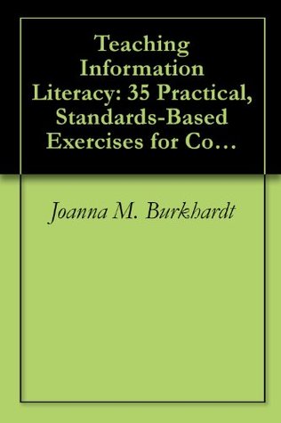 3d492] %D.o.w.n.l.o.a.d% Teaching Information Literacy: 35 Practical, Standards-Based Exercises for College Students - Joanna M. Burkhardt *PDF%