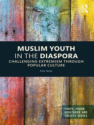 [fbbc1] #R.e.a.d* @O.n.l.i.n.e# Muslim Youth in the Diaspora: Challenging Extremism Through Popular Culture - Pam Nilan ^P.D.F@