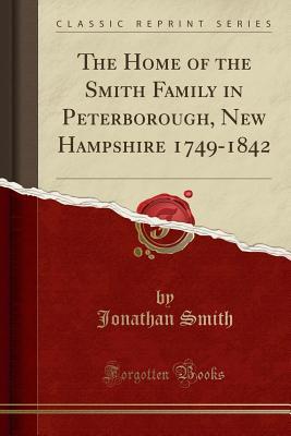 [d98c3] %R.e.a.d~ The Home of the Smith Family in Peterborough, New Hampshire 1749-1842 (Classic Reprint) - Jonathan Smith %ePub@