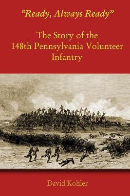 [3c8c0] ~Full# !Download* Ready, Always Ready: The Story of the 148th Pennsylvania Volunteer Infantry - David Kohler ^ePub@