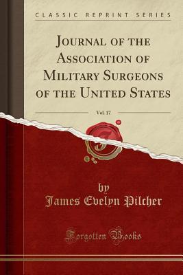 0bbcb] ~D.o.w.n.l.o.a.d~ Journal of the Association of Military Surgeons of the United States, Vol. 17 (Classic Reprint) - James Evelyn Pilcher #e.P.u.b@