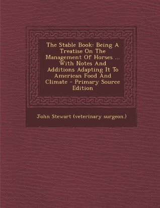 [4d60f] %R.e.a.d! The Stable Book: Being a Treatise on the Management of Horses  with Notes and Additions Adapting It to American Food and Climate - John Stewart %ePub~