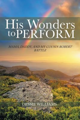 [e52c8] @Read# His Wonders to Perform: Mama, Daddy, and My Cousin Robert Battle - Dessie Williams #ePub%