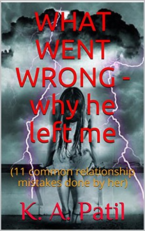 [a60ff] %Read* WHAT WENT WRONG - why he left me: (11 common relationship mistakes done by her) - K.A. Patil %e.P.u.b#