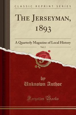 [f3ce1] !R.e.a.d* The Jerseyman, 1893, Vol. 2: A Quarterly Magazine of Local History (Classic Reprint) - Unknown #ePub@