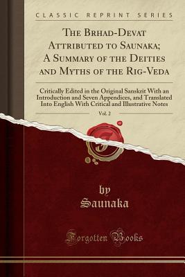 [80a95] ~Read* #Online* The Brhad-Devatā Attributed to Saunaka; A Summary of the Deities and Myths of the Rig-Veda, Vol. 2: Critically Edited in the Original Sanskrit with an Introduction and Seven Appendices, and Translated Into English with Critical and Illustrative Notes - Saunaka Saunaka *PDF%