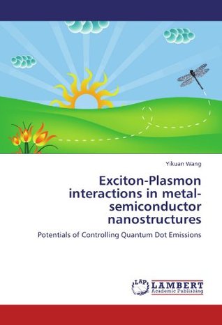 [9e516] ^Read! !Online# Exciton-Plasmon interactions in metal-semiconductor nanostructures: Potentials of Controlling Quantum Dot Emissions - Yikuan Wang %e.P.u.b*