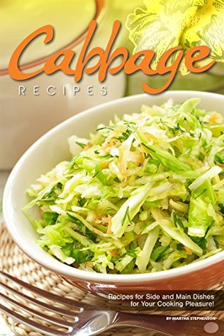 [a1629] @Read~ Cabbage Recipes: Recipes for Side and Main Dishes for Your Cooking Pleasure! - Martha Stephenson %e.P.u.b~