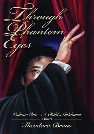 [389b2] ~F.u.l.l.# ^D.o.w.n.l.o.a.d% Through Phantom Eyes: Volume One: A Child's Guidance - Theodora Bruns @e.P.u.b!