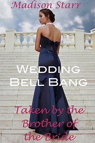 [fe9a6] %R.e.a.d^ Wedding Bell Bang: Taken by the Bride's Brother - Madison Starr #PDF!