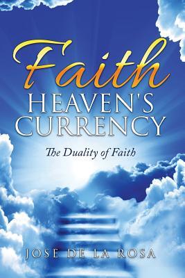 [35b98] ^Download% Faith: Heaven's Currency: The Duality of Faith - Jose de La Rosa ~e.P.u.b~