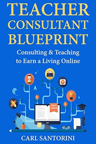 [de758] ~Full~ %Download% Teacher Consultant Blueprint: Consulting & Teaching to Earn a Living Online - Carl Santorini %e.P.u.b!
