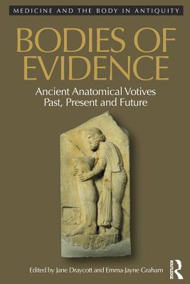 [938f3] @Download# Bodies of Evidence: Ancient Anatomical Votives Past, Present and Future - Jane Draycott !e.P.u.b*